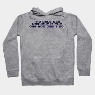 The only bad workout is the one you didn't do. Hoodie